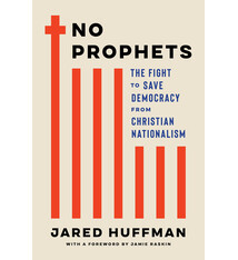 No Prophets: The Fight to Save Democracy from Christian Nationalism