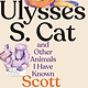 Ulysses S. Cat and Other Animals I Have Known