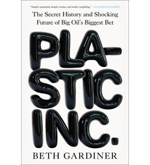 Plastic Inc.: The Secret History and Shocking Future of Big Oil's Biggest Bet
