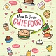 Sterling Children's Books How to Draw Cute Food