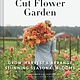 Chronicle Books Floret Farm's Cut Flower Garden: Grow, Harvest and Arrange Stunning Seasonal Blooms