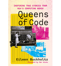 The MIT Press Queens of Code: Inspiring True Stories from NSA’s Computing Women
