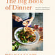 Clarkson Potter The Big Book of Dinner: Recipes and Rules (and How to Break Them)