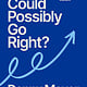 Random House What Could Possibly Go Right?: The Essential Journey to Scale an Enduring Culture