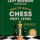 Ten Speed Press How to Win at Chess, Next Level: The Ultimate Guide for Intermediate Play
