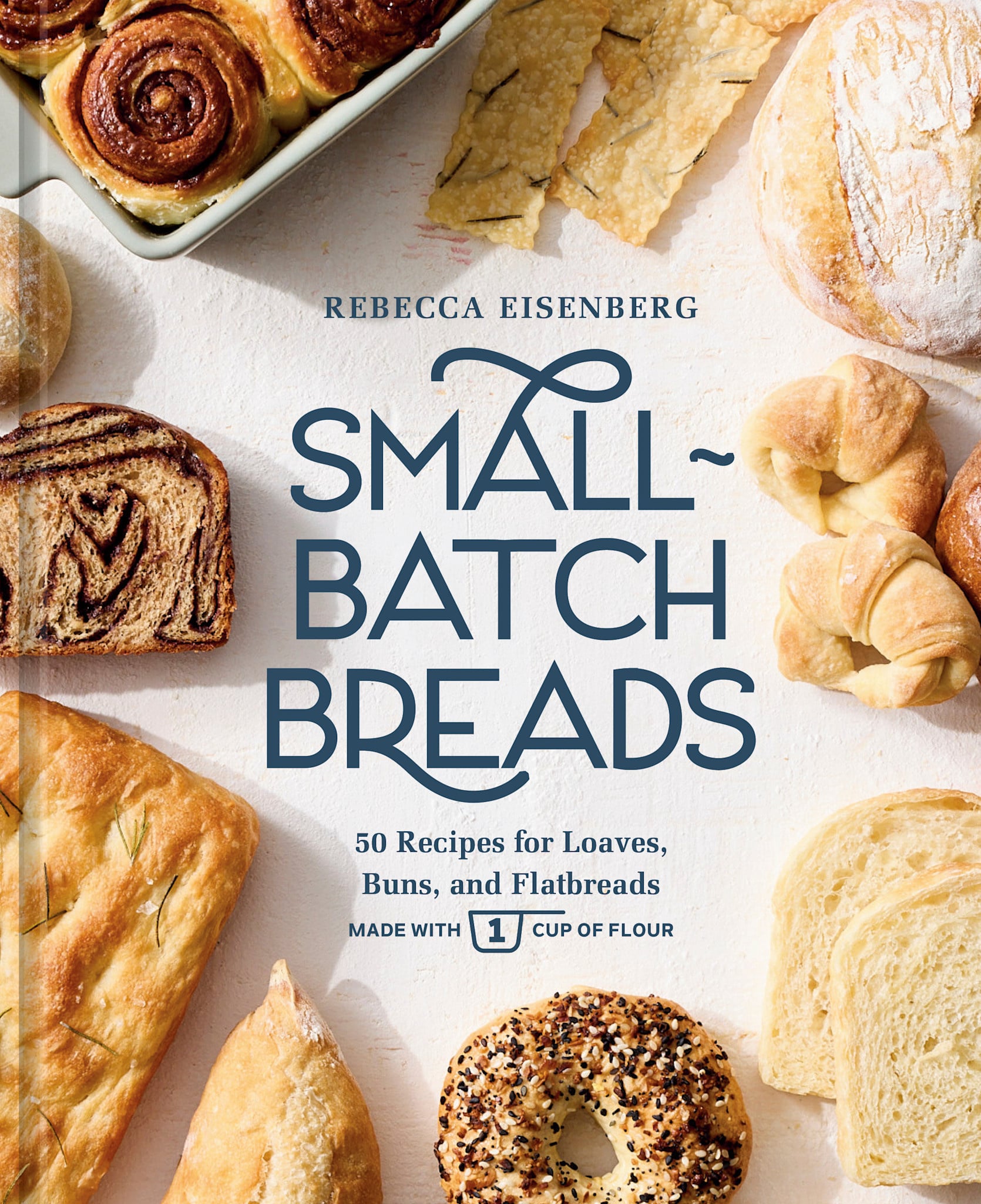 Ten Speed Press Small-Batch Breads: 50 Recipes for Loaves, Buns, and Flatbreads Made with One Cup of Flour  [A Baking Book]