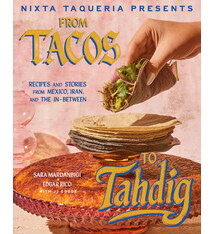 Ten Speed Press Nixta Taqueria Presents: From Tacos to Tahdig: Recipes and Stories from Mexico, Iran, and the In-Between