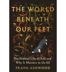 Random House The World Beneath Our Feet: The Hidden Life of Soil and Why It Matters to Us All