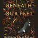 Random House The World Beneath Our Feet: The Hidden Life of Soil and Why It Matters to Us All
