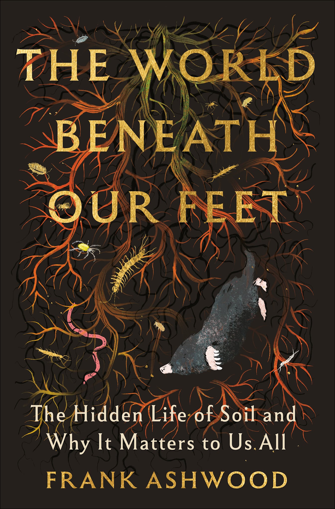 Random House The World Beneath Our Feet: The Hidden Life of Soil and Why It Matters to Us All