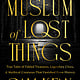 National Geographic The Museum of Lost Things: True Tales of Fabled Treasures, Legendary Cities, and Mythical Creatures That Vanished From History