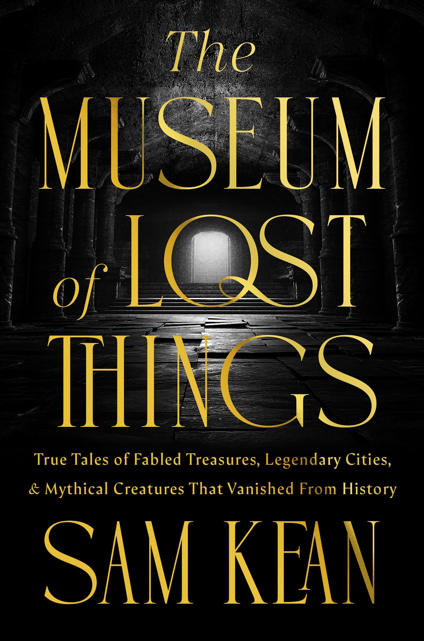 National Geographic The Museum of Lost Things: True Tales of Fabled Treasures, Legendary Cities, and Mythical Creatures That Vanished From History