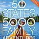 National Geographic 50 States, 5,000 Family Adventures: Where to Go, When to Go, What to See, What to Do
