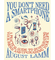 Vintage You Don't Need a Smartphone: A Practical Guide to Downgrading Your Phone and Upgrading Your Life