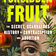 G.P. Putnam's Sons Forbidden Fruit: The Secret, Scandalous History of Contraception and Abortion