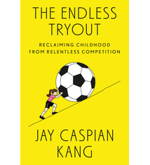 Penguin Press The Endless Tryout: Reclaiming Childhood from Relentless Competition