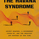 Crown The Havana Syndrome: Secret Weapons, a Government Cover-Up, and the Greatest Spy Mystery of Our Time