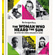 The Woman Who Heard the Sun and Other True Stories Overlooked by History
