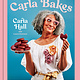 Carla Bakes: Sweet, Savory, and from the Heart