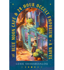 The Blue Moon Cafe & 24-Hour Occult Emporium: A Novel