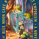 The Blue Moon Cafe & 24-Hour Occult Emporium: A Novel