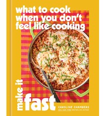 What to Cook When You Don't Feel Like Cooking: Make It Fast