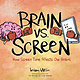 Viking Books for Young Readers Brain vs. Screen: How Screen Time Affects Our Brains