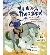 Calkins Creek My Word, Theodore!: How Books, Writing, and Reading Saved Theodore Roosevelt