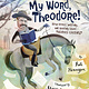 Calkins Creek My Word, Theodore!: How Books, Writing, and Reading Saved Theodore Roosevelt