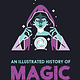 Flying Eye Books An Illustrated History of Magic