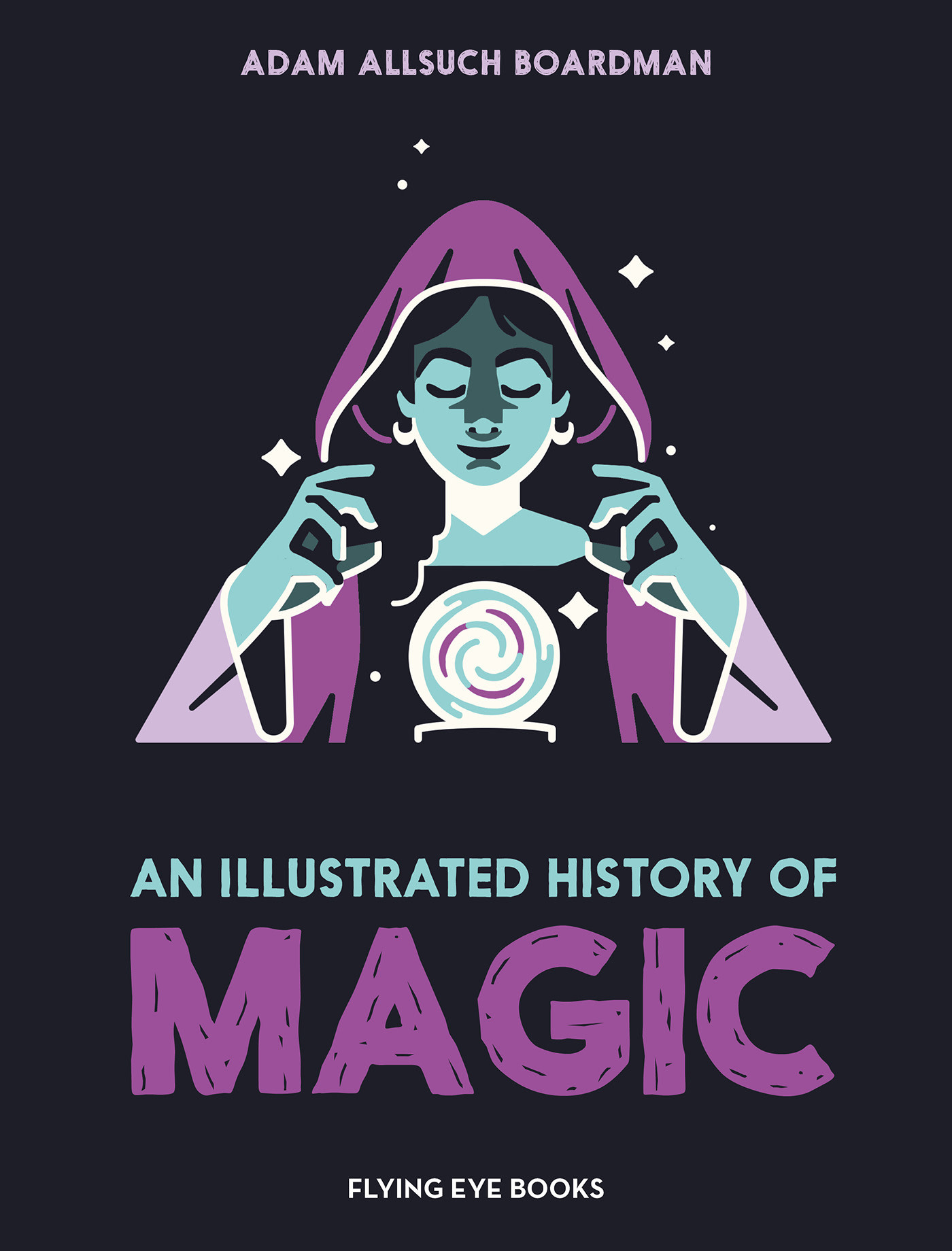 Flying Eye Books An Illustrated History of Magic