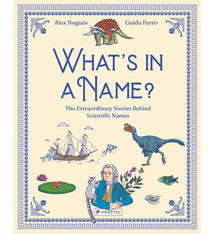 Prestel Junior Whats in a Name?: The Extraordinary Stories Behind Scientific Names