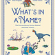 Prestel Junior Whats in a Name?: The Extraordinary Stories Behind Scientific Names