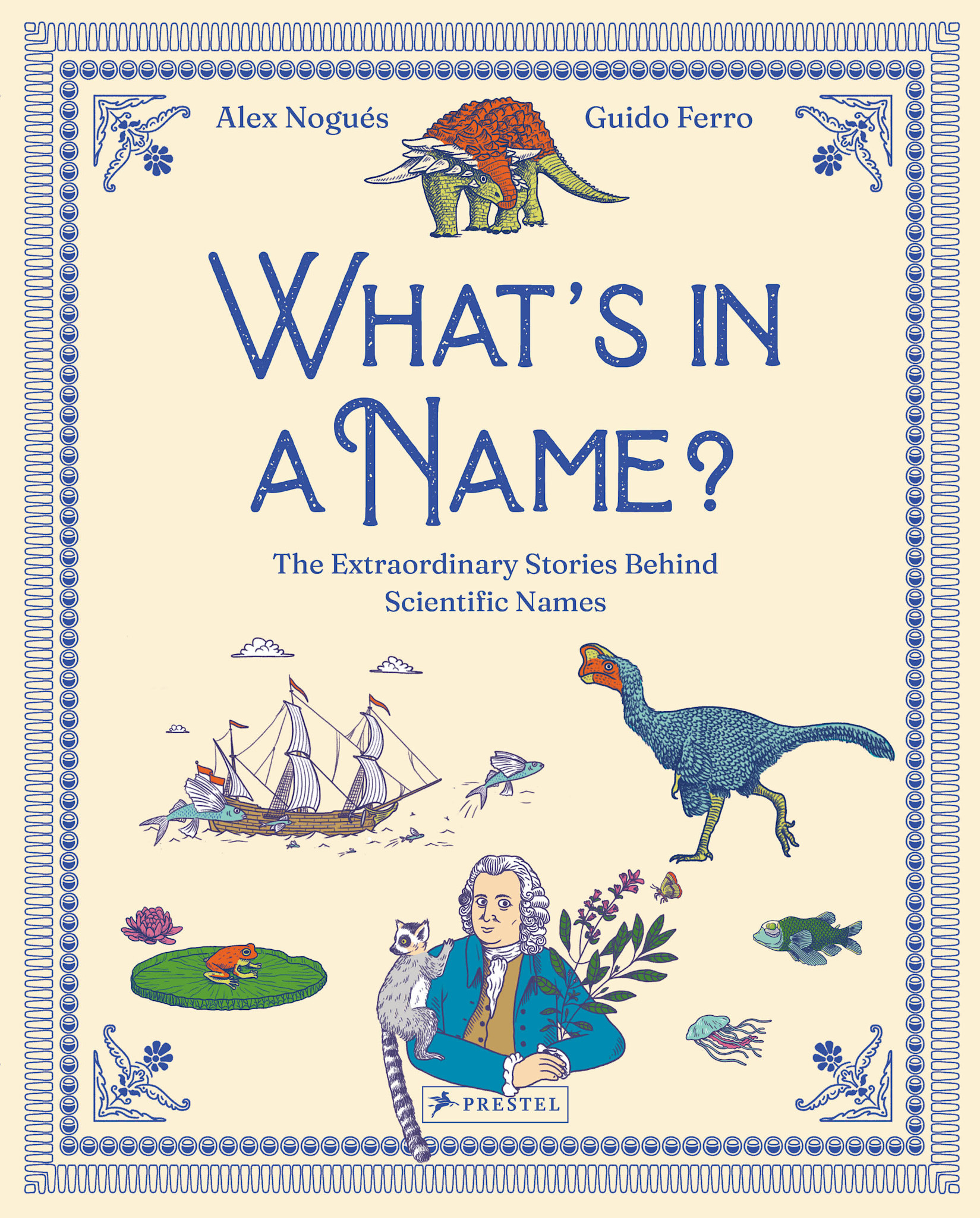 Prestel Junior Whats in a Name?: The Extraordinary Stories Behind Scientific Names