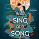 Delacorte Press The Gods Will Sing Our Song