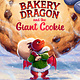 Knopf Books for Young Readers The Bakery Dragon and the Giant Cookie