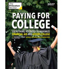 Princeton Review Paying for College, 2027: Everything You Need to Maximize Financial Aid and Afford College