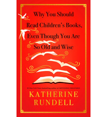 Knopf Books for Young Readers Why You Should Read Children's Books, Even Though You Are So Old and Wise