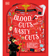 DK Children Blood, Guts, and Nasty Cuts: A Thrilling History of Medicine