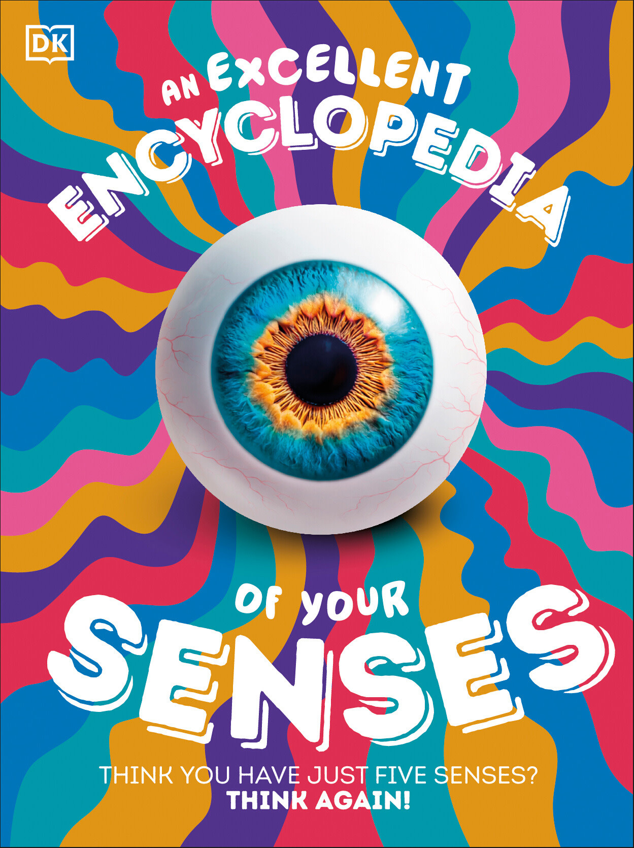DK Children An Excellent Encyclopedia of Your Senses: Think You Have Just Five Senses? Think Again!