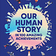 DK Children Our Human Story: In 100 Amazing Achievements