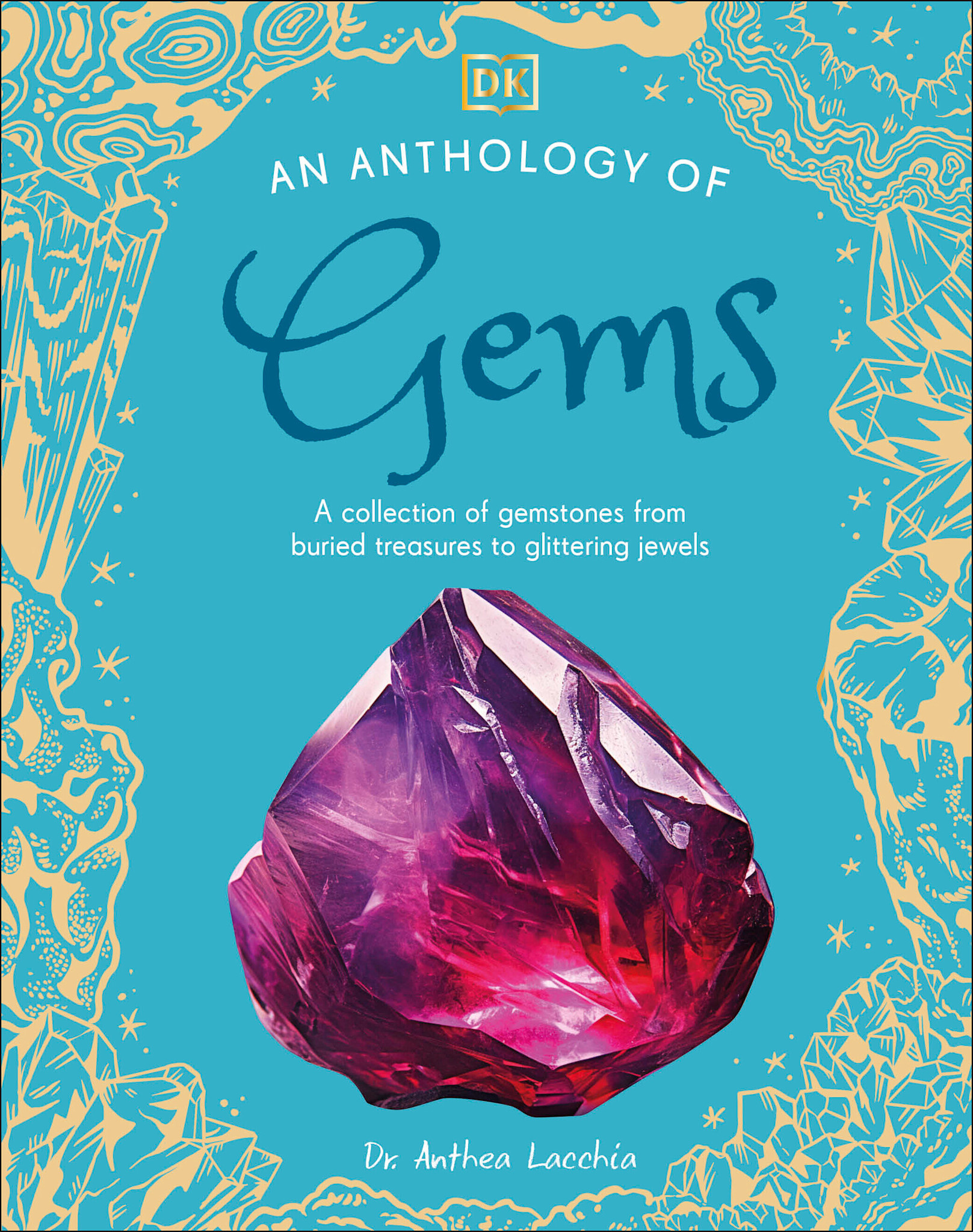 DK Children An Anthology of Gems: A Collection of Gemstones from Buried Treasures to Glittering Jewels