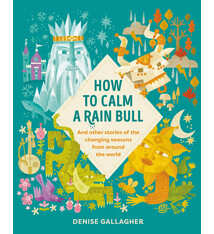 How to Calm a Rain Bull: And Other Stories Of The Changing Seasons From Around The World