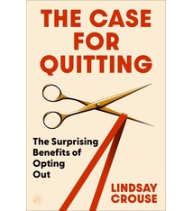 HarperOne The Case for Quitting: The Surprising Benefits of Opting Out