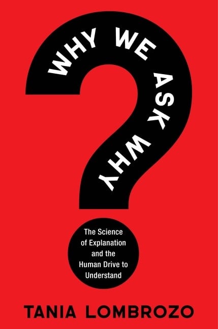Ecco Why We Ask Why: The Science of Explanation and the Human Drive to Understand