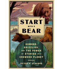 HarperOne Start with a Bear: Humans, Grizzlies, and the Power of Stories on a Crowded Planet