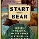 HarperOne Start with a Bear: Humans, Grizzlies, and the Power of Stories on a Crowded Planet