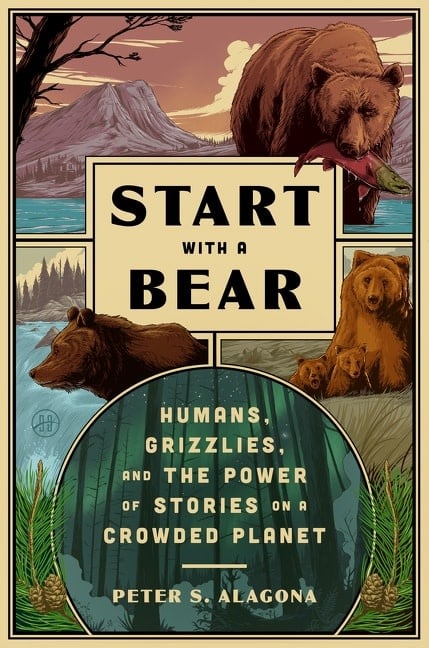 HarperOne Start with a Bear: Humans, Grizzlies, and the Power of Stories on a Crowded Planet