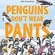 Greenwillow Books Penguins Don’t Wear Pants