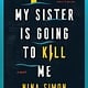 William Morrow My Sister Is Going to Kill Me: A Novel